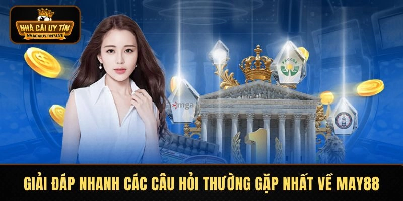 Giải đáp nhanh các câu hỏi thường gặp nhất về MAY88 Giải đáp nhanh các câu hỏi thường gặp nhất về MAY88Giải đáp nhanh các câu hỏi thường gặp nhất về MAY88